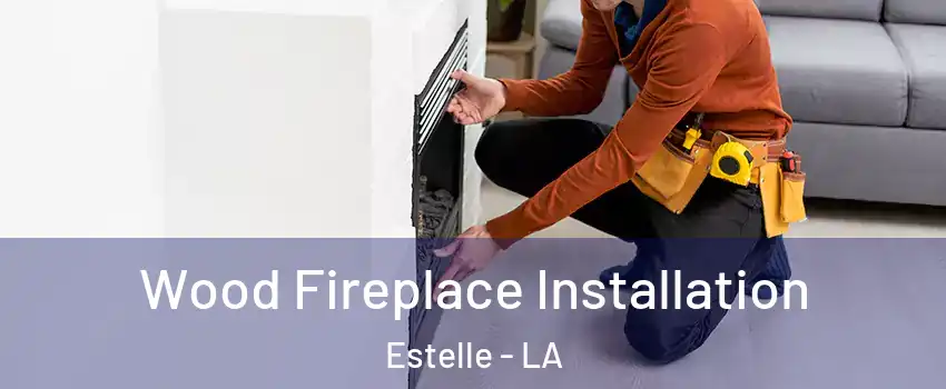  Wood Fireplace Installation Estelle - LA